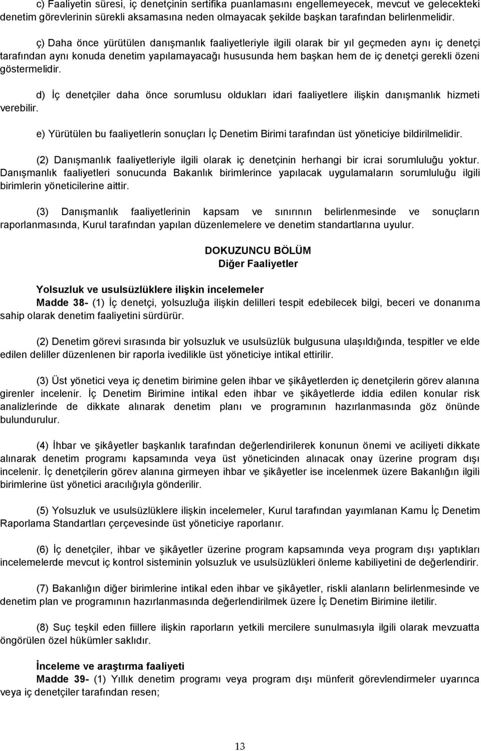 göstermelidir. d) İç denetçiler daha önce sorumlusu oldukları idari faaliyetlere ilişkin danışmanlık hizmeti verebilir.