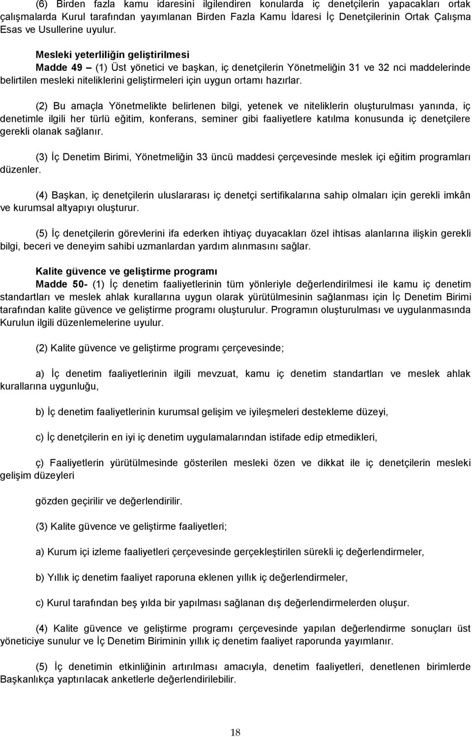 Mesleki yeterliliğin geliştirilmesi Madde 49 (1) Üst yönetici ve başkan, iç denetçilerin Yönetmeliğin 31 ve 32 nci maddelerinde belirtilen mesleki niteliklerini geliştirmeleri için uygun ortamı