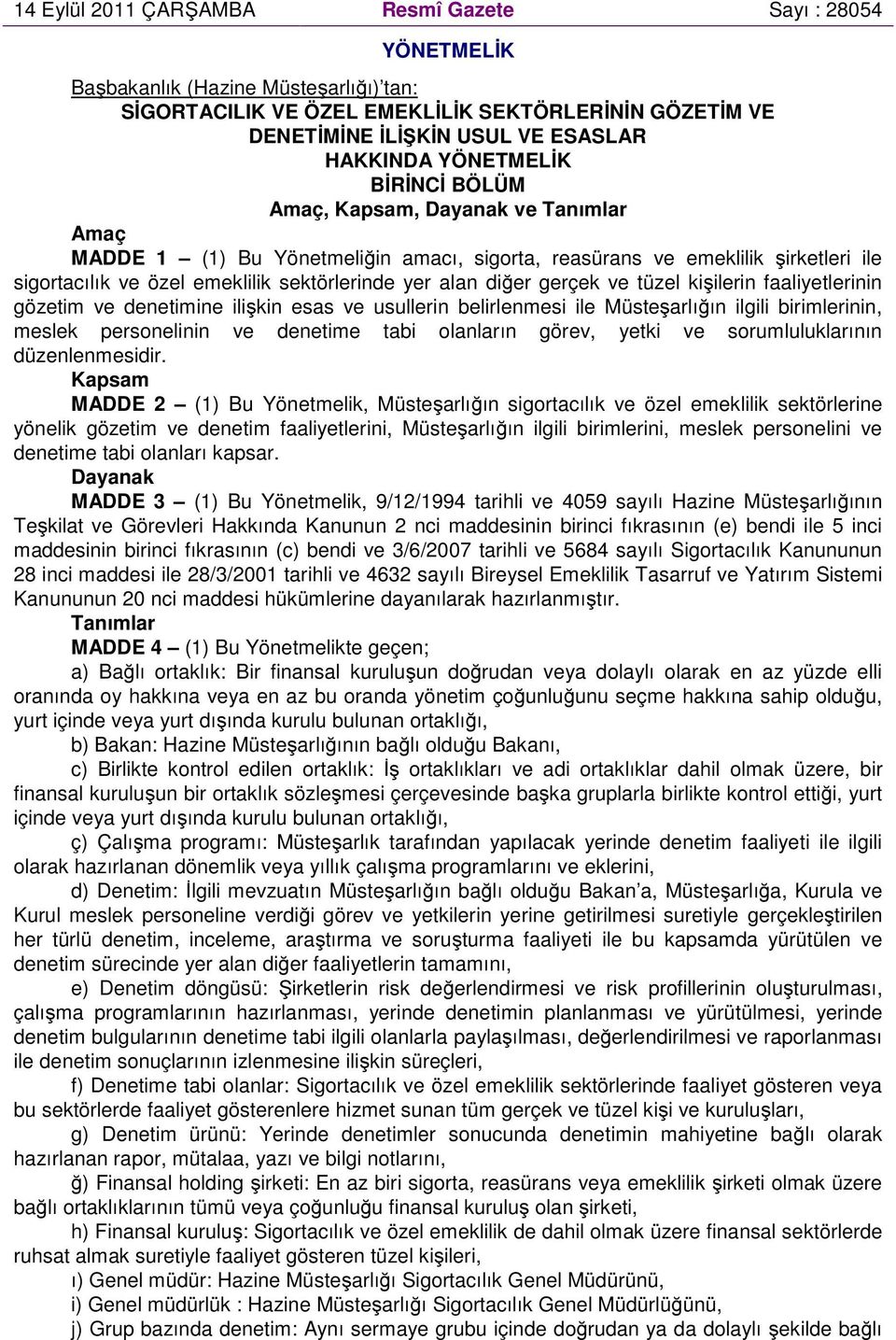 diğer gerçek ve tüzel kişilerin faaliyetlerinin gözetim ve denetimine ilişkin esas ve usullerin belirlenmesi ile Müsteşarlığın ilgili birimlerinin, meslek personelinin ve denetime tabi olanların