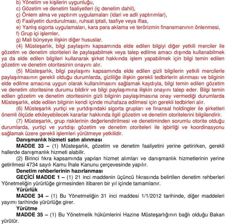 (4) Müsteşarlık, bilgi paylaşımı kapsamında elde edilen bilgiyi diğer yetkili merciler ile gözetim ve denetim otoriteleri ile paylaşabilmek veya talep edilme amacı dışında kullanabilmek ya da elde