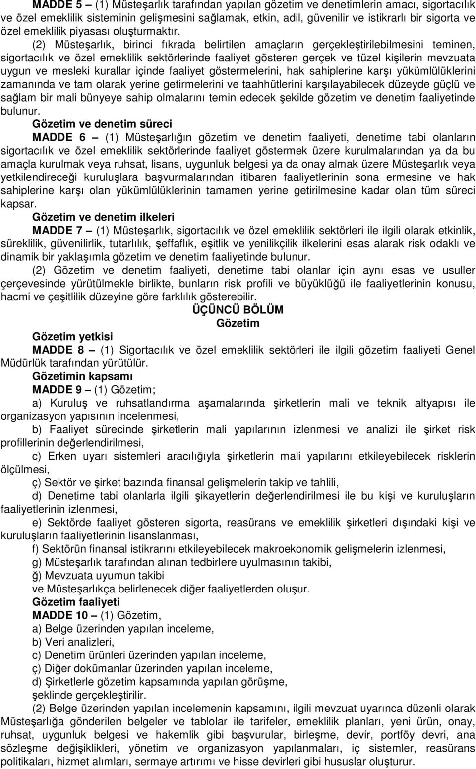 (2) Müsteşarlık, birinci fıkrada belirtilen amaçların gerçekleştirilebilmesini teminen, sigortacılık ve özel emeklilik sektörlerinde faaliyet gösteren gerçek ve tüzel kişilerin mevzuata uygun ve