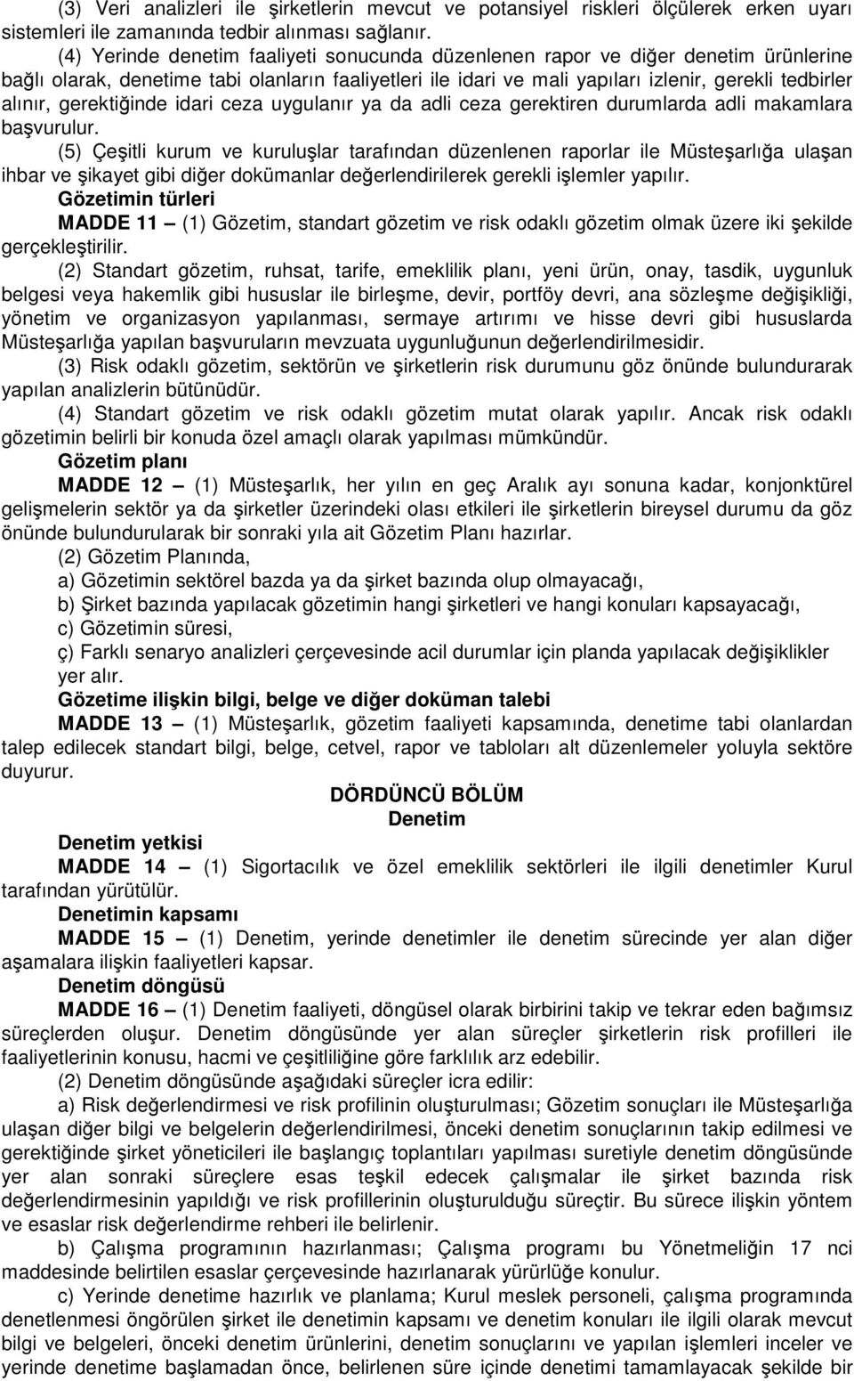 gerektiğinde idari ceza uygulanır ya da adli ceza gerektiren durumlarda adli makamlara başvurulur.