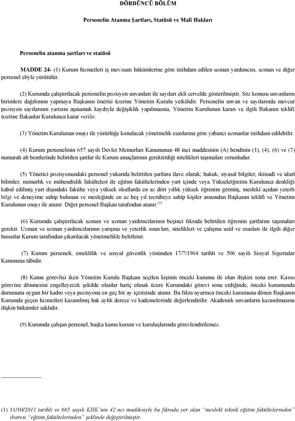 Söz konusu unvanların birimlere dağılımını yapmaya Başkanın önerisi üzerine Yönetim Kurulu yetkilidir.