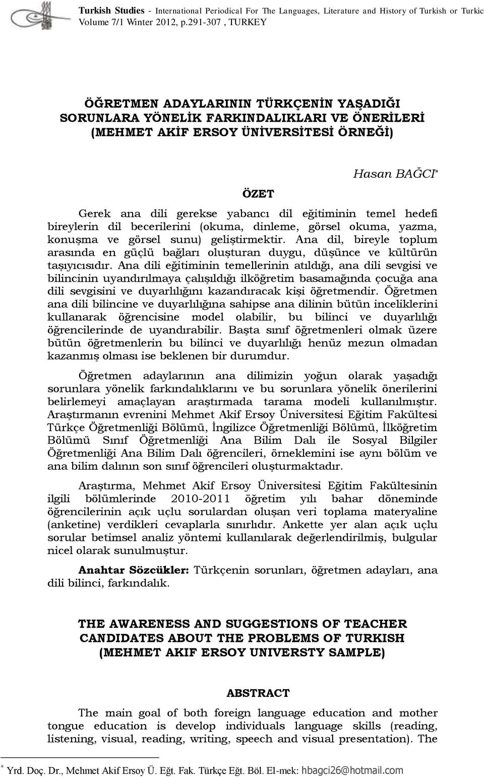 eğitiminin temel hedefi bireylerin dil becerilerini (okuma, dinleme, görsel okuma, yazma, konuşma ve görsel sunu) geliştirmektir.