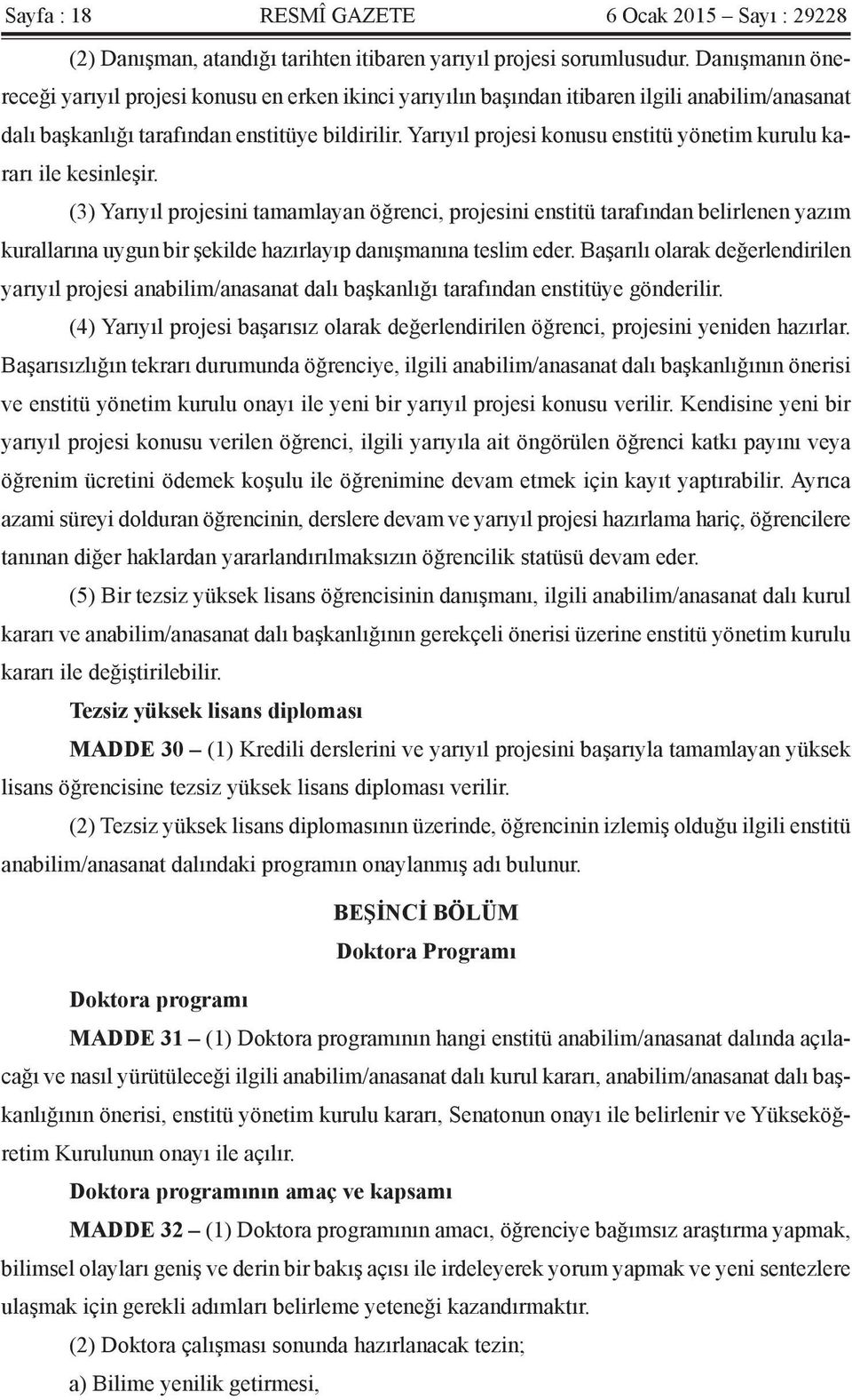 Yarıyıl projesi konusu enstitü yönetim kurulu kararı ile kesinleşir.