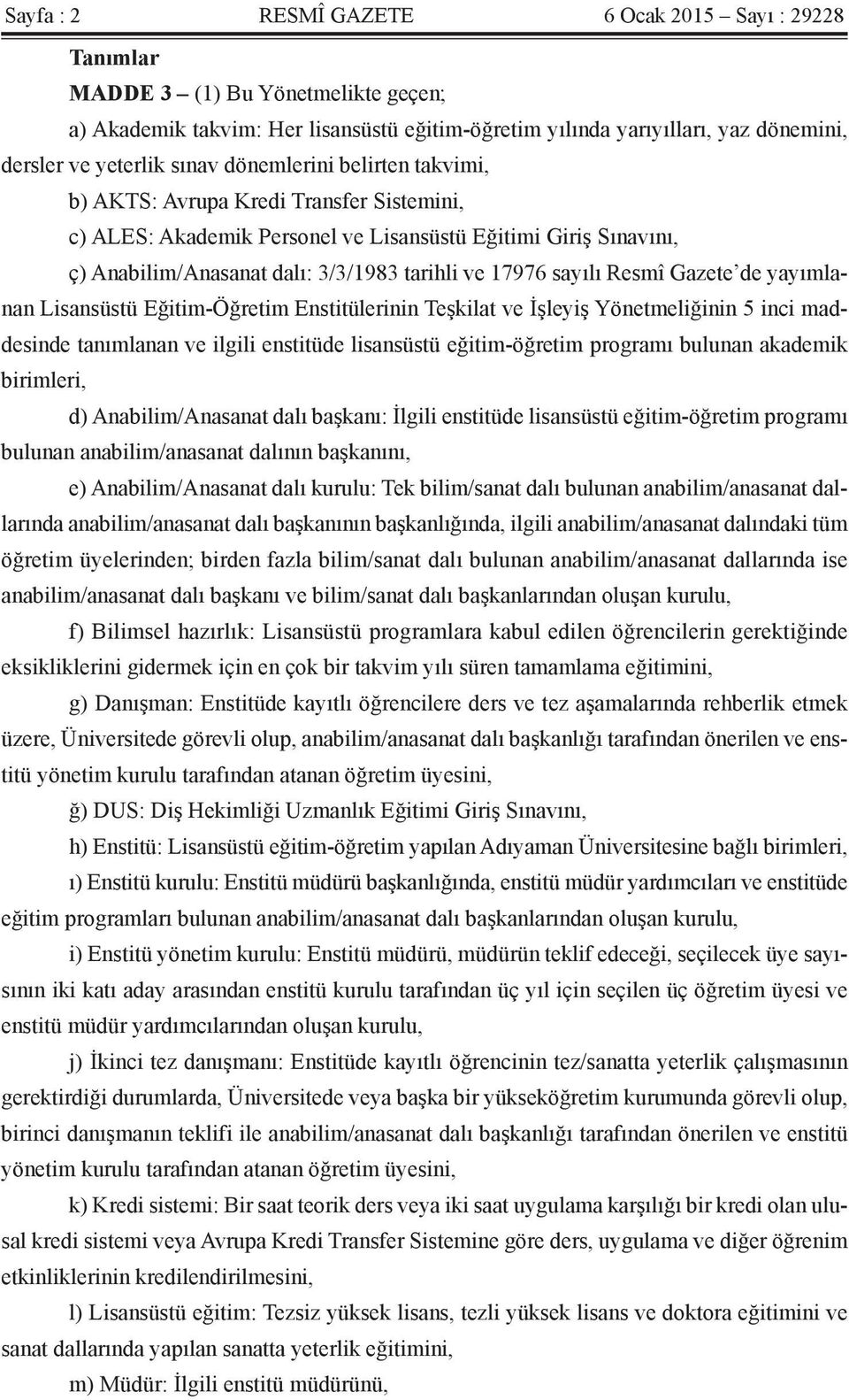 sayılı Resmî Gazete de yayımlanan Lisansüstü Eğitim-Öğretim Enstitülerinin Teşkilat ve İşleyiş Yönetmeliğinin 5 inci maddesinde tanımlanan ve ilgili enstitüde lisansüstü eğitim-öğretim programı