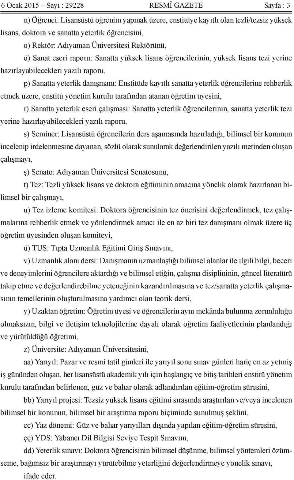 kayıtlı sanatta yeterlik öğrencilerine rehberlik etmek üzere, enstitü yönetim kurulu tarafından atanan öğretim üyesini, r) Sanatta yeterlik eseri çalışması: Sanatta yeterlik öğrencilerinin, sanatta