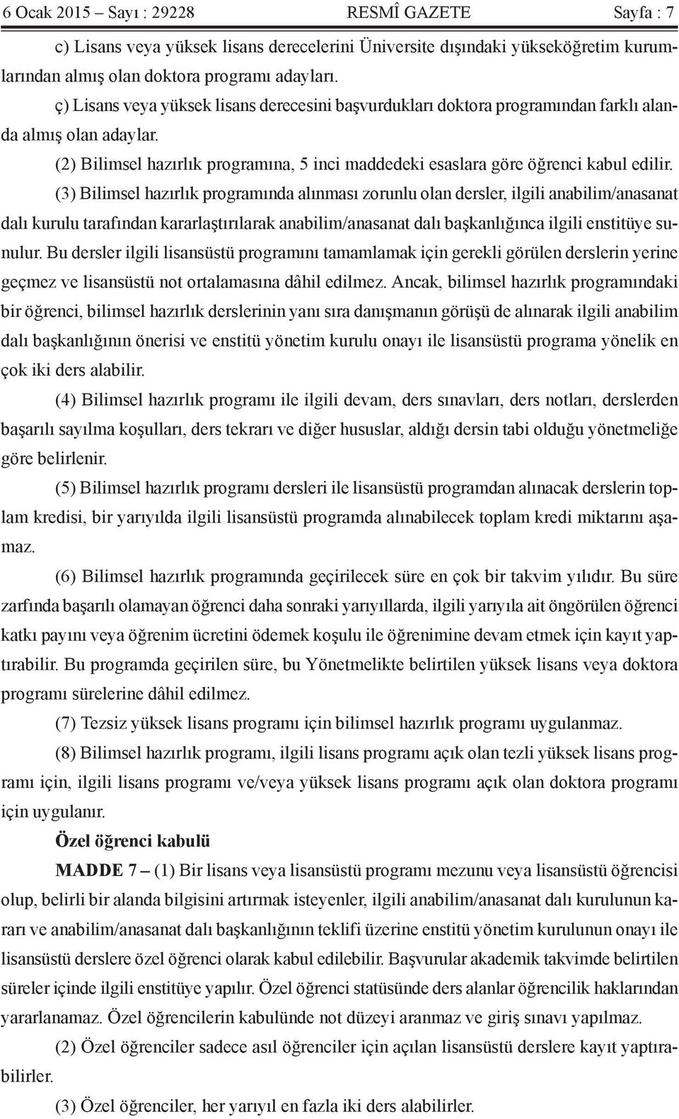 (3) Bilimsel hazırlık programında alınması zorunlu olan dersler, ilgili anabilim/anasanat dalı kurulu tarafından kararlaştırılarak anabilim/anasanat dalı başkanlığınca ilgili enstitüye sunulur.