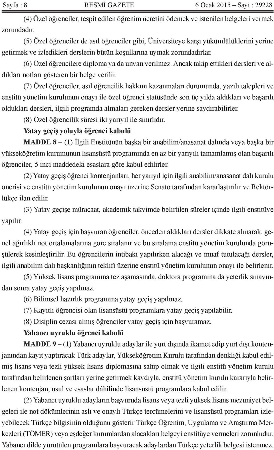 (6) Özel öğrencilere diploma ya da unvan verilmez. Ancak takip ettikleri dersleri ve aldıkları notları gösteren bir belge verilir.