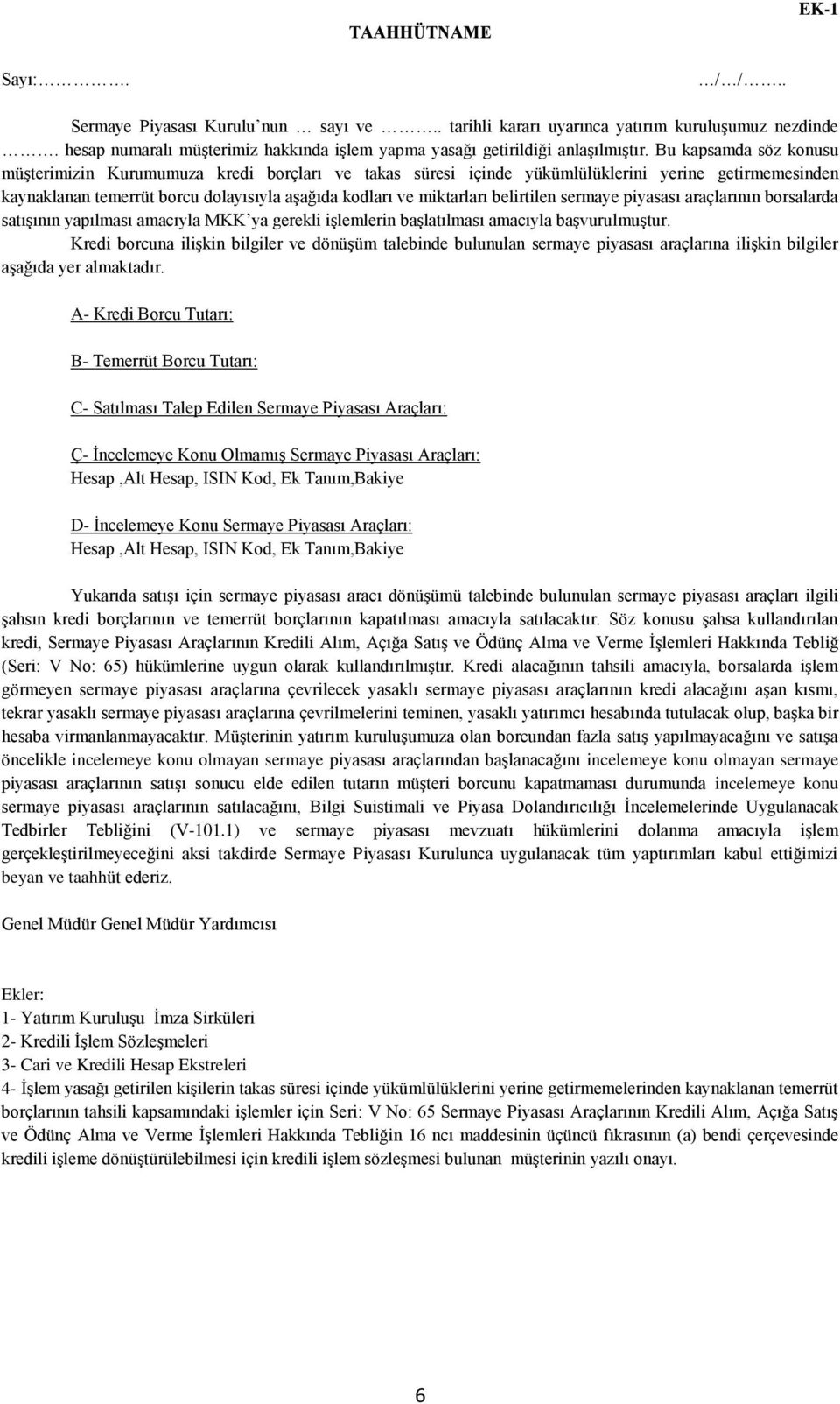 Bu kapsamda söz konusu müşterimizin Kurumumuza kredi borçları ve takas süresi içinde yükümlülüklerini yerine getirmemesinden kaynaklanan temerrüt borcu dolayısıyla aşağıda kodları ve miktarları