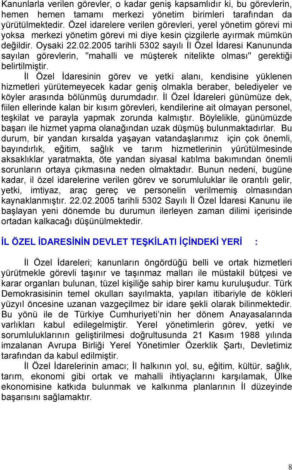 2005 tarihli 5302 sayılı Kanununda sayılan görevlerin, "mahalli ve müşterek nitelikte olması" gerektiği belirtilmiştir.