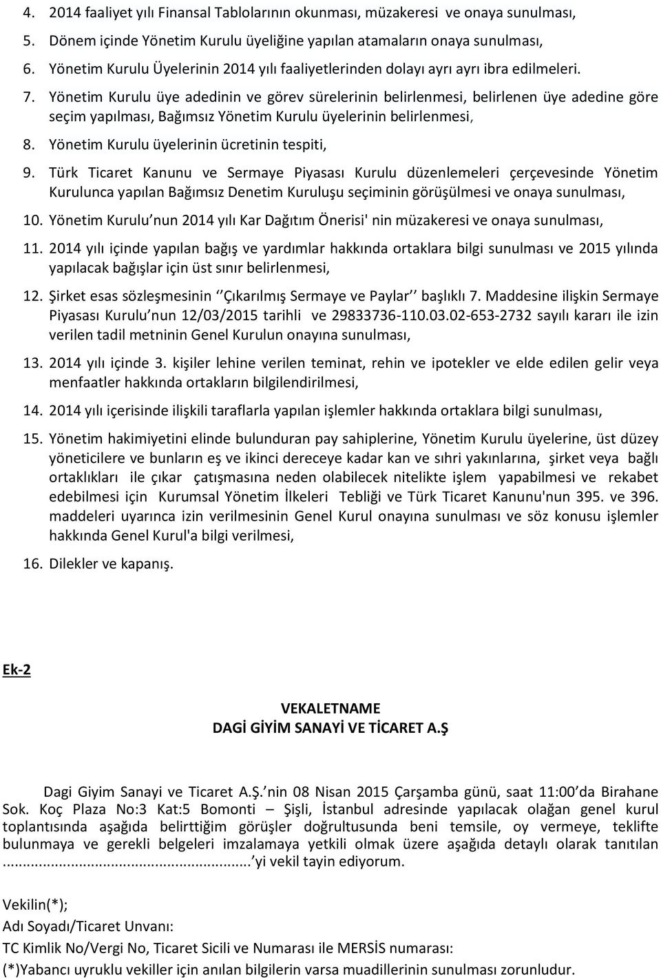 Yönetim Kurulu üye adedinin ve görev sürelerinin belirlenmesi, belirlenen üye adedine göre seçim yapılması, Bağımsız Yönetim Kurulu üyelerinin belirlenmesi, 8.