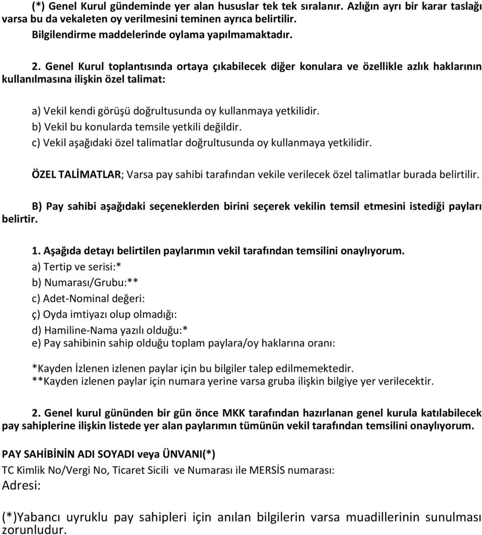 Genel Kurul toplantısında ortaya çıkabilecek diğer konulara ve özellikle azlık haklarının kullanılmasına ilişkin özel talimat: a) Vekil kendi görüşü doğrultusunda oy kullanmaya yetkilidir.