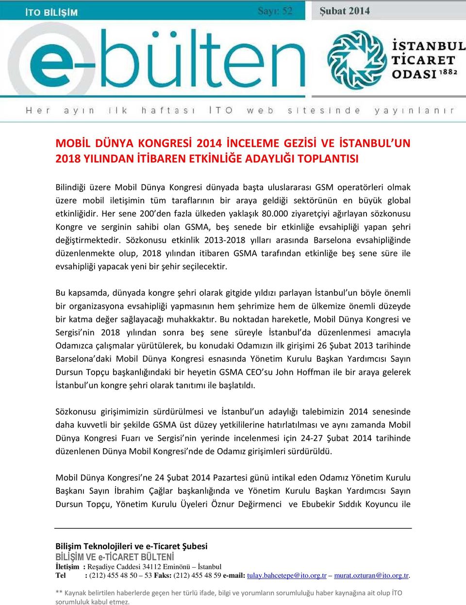 000 ziyaretçiyi ağırlayan sözkonusu Kongre ve serginin sahibi olan GSMA, beş senede bir etkinliğe evsahipliği yapan şehri değiştirmektedir.