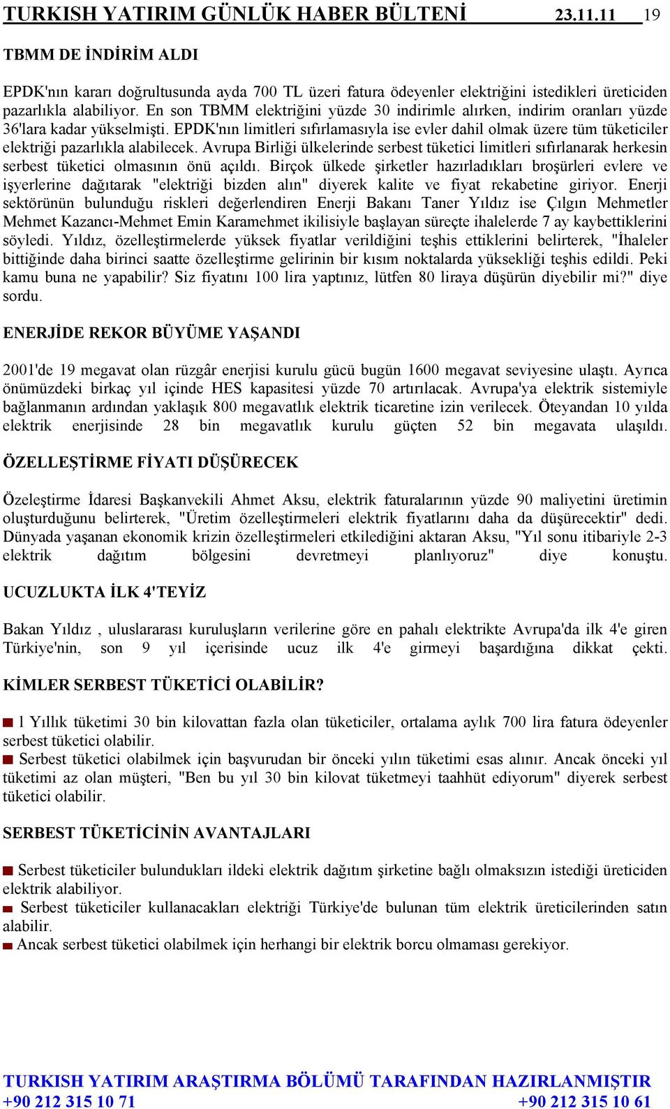 EPDK'nın limitleri sıfırlamasıyla ise evler dahil olmak üzere tüm tüketiciler elektriği pazarlıkla alabilecek.