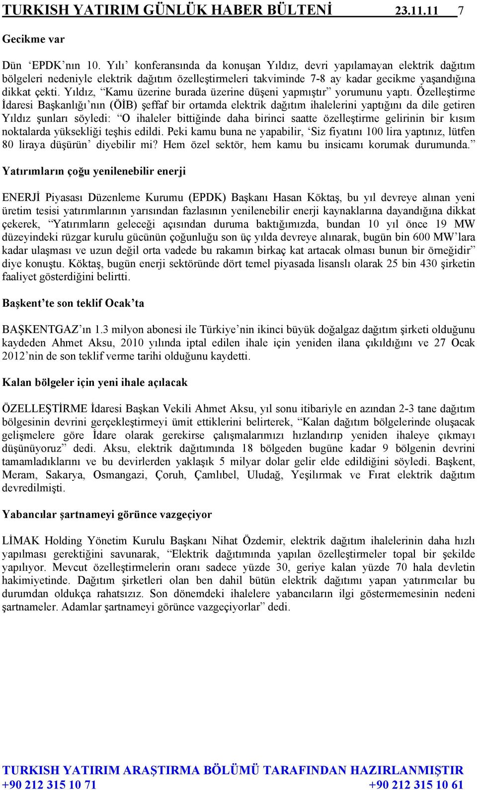 Yıldız, Kamu üzerine burada üzerine düşeni yapmıştır yorumunu yaptı.