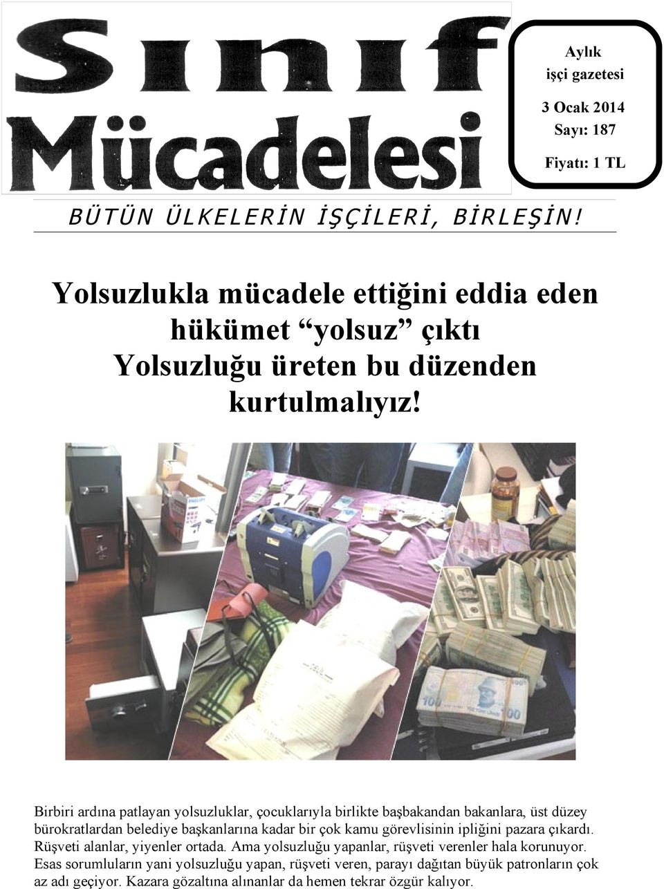 Birbiri ardına patlayan yolsuzluklar, çocuklarıyla birlikte başbakandan bakanlara, üst düzey bürokratlardan belediye başkanlarına kadar bir çok kamu görevlisinin