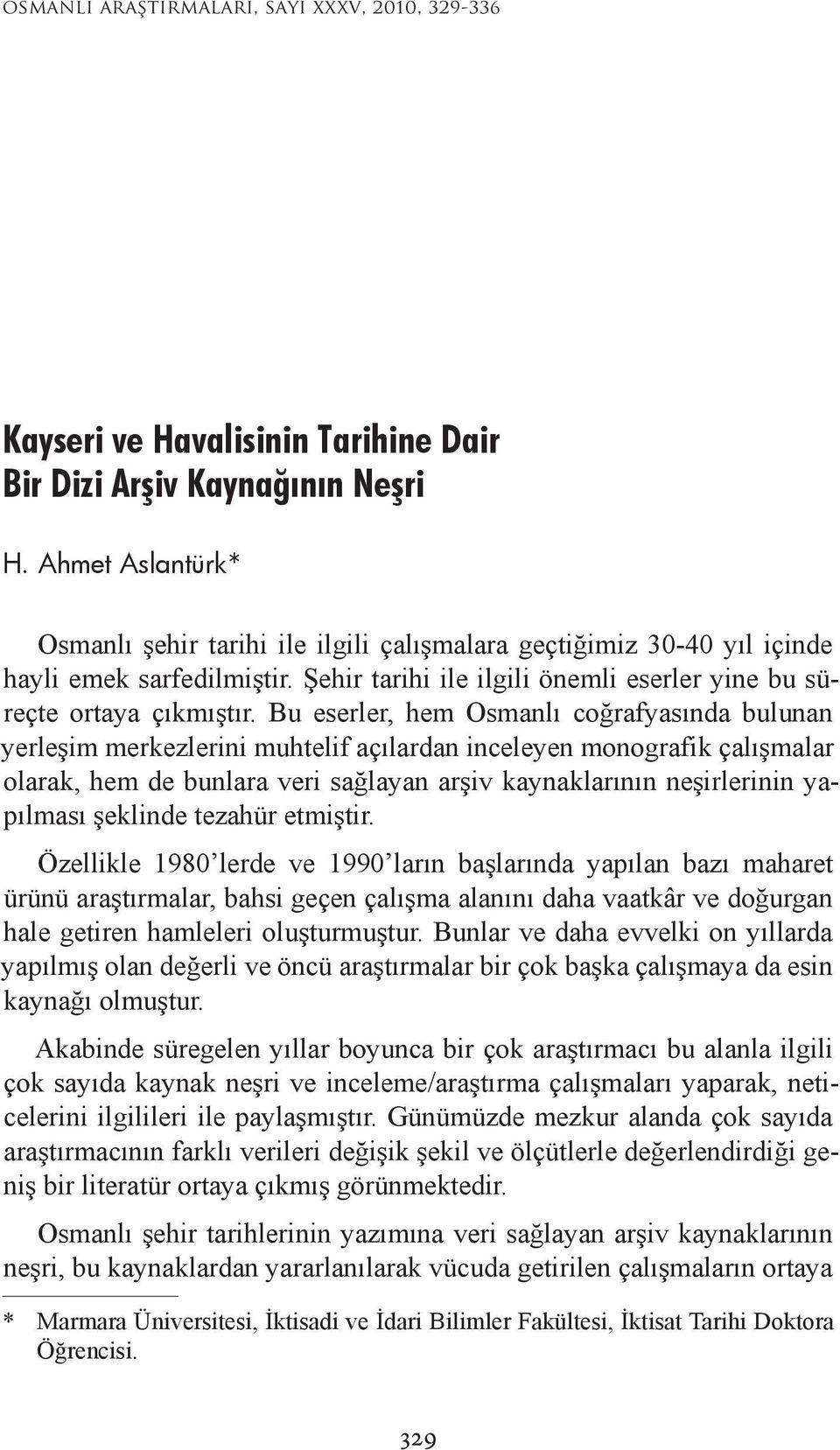 Bu eserler, hem Osmanlı coğrafyasında bulunan yerleşim merkezlerini muhtelif açılardan inceleyen monografik çalışmalar olarak, hem de bunlara veri sağlayan arşiv kaynaklarının neşirlerinin yapılması