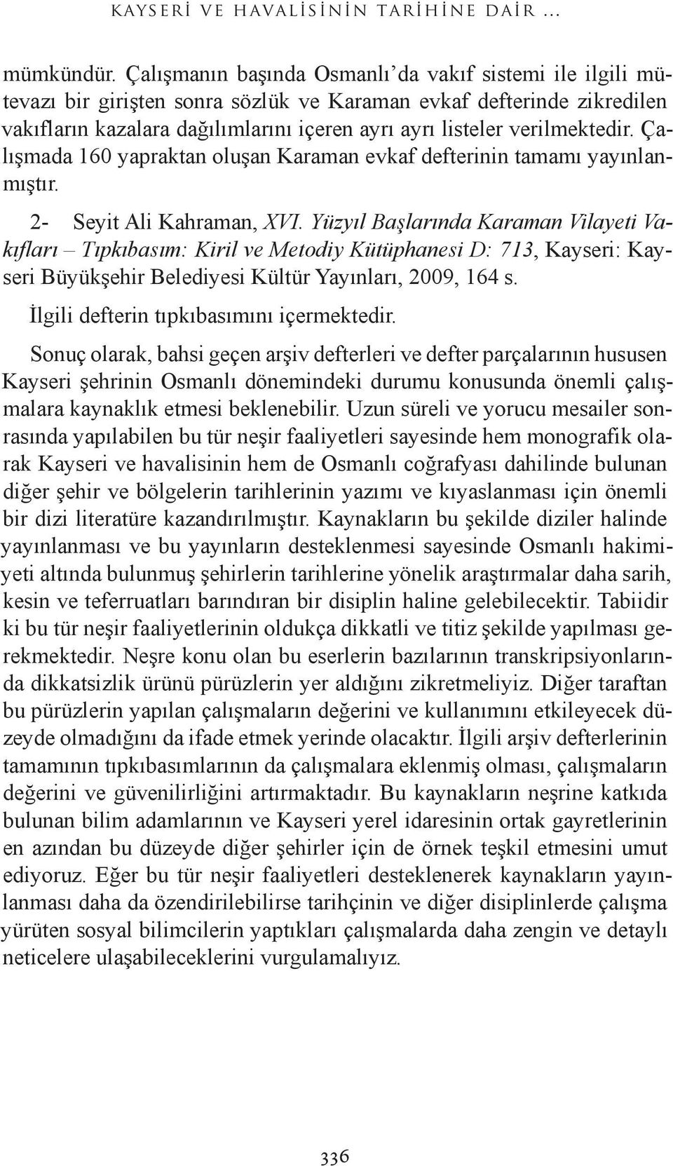 verilmektedir. Çalışmada 160 yapraktan oluşan Karaman evkaf defterinin tamamı yayınlanmıştır. 2- Seyit Ali Kahraman, XVI.