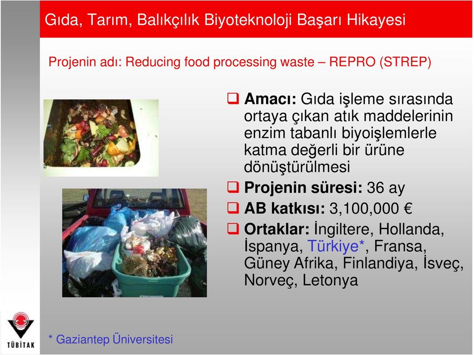 katma değerli bir ürüne dönüştürülmesi Projenin süresi: 36 ay AB katkısı: 3,100,000 Ortaklar:Đngiltere,