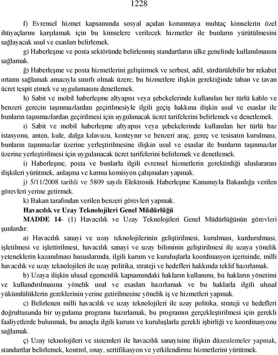 ğ) Haberleşme ve posta hizmetlerini geliştirmek ve serbest, adil, sürdürülebilir bir rekabet ortamı sağlamak amacıyla sınırlı olmak üzere; bu hizmetlere ilişkin gerektiğinde taban ve tavan ücret