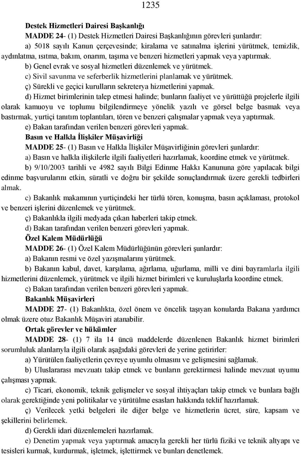 c) Sivil savunma ve seferberlik hizmetlerini planlamak ve yürütmek. ç) Sürekli ve geçici kurulların sekreterya hizmetlerini yapmak.