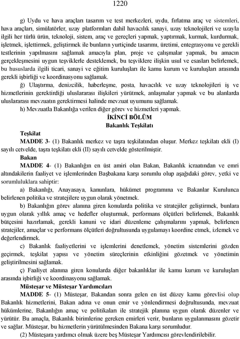 testlerinin yapılmasını sağlamak amacıyla plan, proje ve çalışmalar yapmak, bu amacın gerçekleşmesini uygun teşviklerle desteklemek, bu teşviklere ilişkin usul ve esasları belirlemek, bu hususlarda