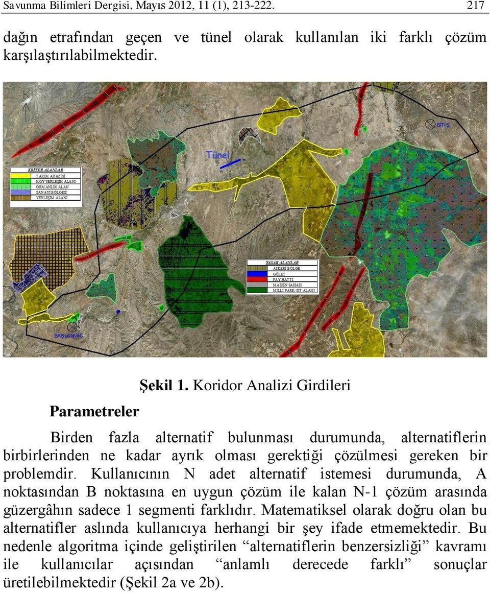 Kullanıcının N adet alternatif istemesi durumunda, A noktasından B noktasına en uygun çözüm ile kalan N-1 çözüm arasında güzergâhın sadece 1 segmenti farklıdır.