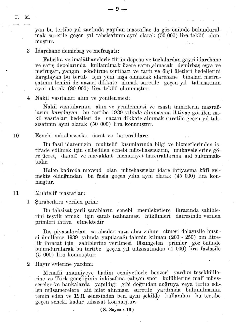 söndürme tertibatı ve tartı ve ölçü âletleri bedellerini karşılayan bu tertib için yeni inşa olunacak idarehane binaları mefruşatının temini de nazarı dikkate ahmak suretile geçen yıl tahsisatının