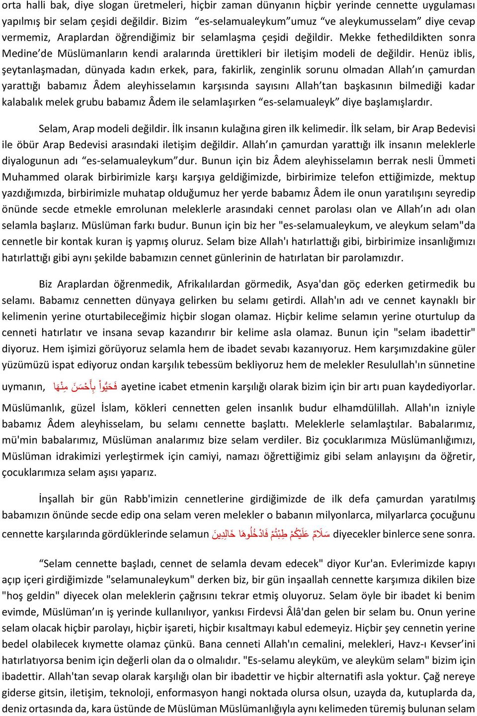 Mekke fethedildikten sonra Medine de Müslümanların kendi aralarında ürettikleri bir iletişim modeli de değildir.