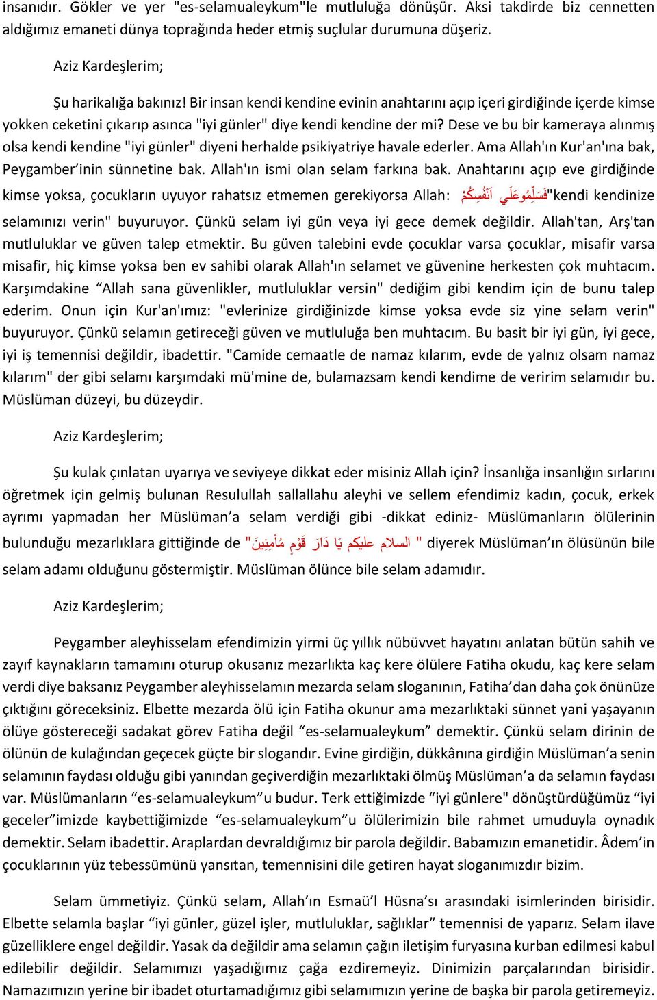 Dese ve bu bir kameraya alınmış olsa kendi kendine "iyi günler" diyeni herhalde psikiyatriye havale ederler. Ama Allah'ın Kur'an'ına bak, Peygamber inin sünnetine bak.