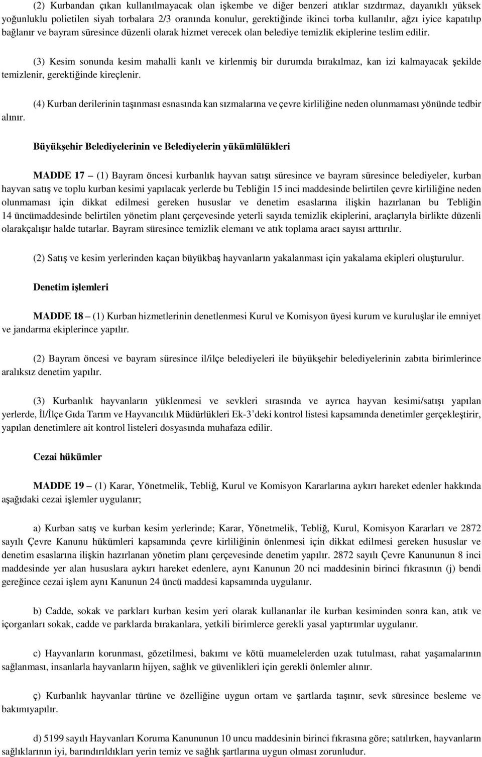 (3) Kesim sonunda kesim mahalli kanlı ve kirlenmiş bir durumda bırakılmaz, kan izi kalmayacak şekilde temizlenir, gerektiğinde kireçlenir. alınır.