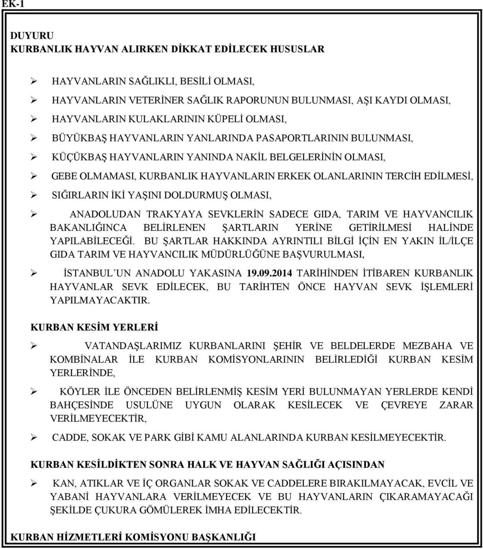 SIĞIRLARIN İKİ YAŞINI DOLDURMUŞ OLMASI, ANADOLUDAN TRAKYAYA SEVKLERİN SADECE GIDA, TARIM VE HAYVANCILIK BAKANLIĞINCA BELİRLENEN ŞARTLARIN YERİNE GETİRİLMESİ HALİNDE YAPILABİLECEĞİ.