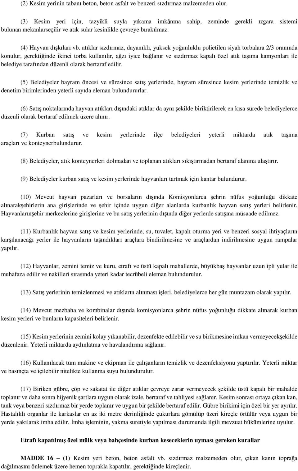 atıklar sızdırmaz, dayanıklı, yüksek yoğunluklu polietilen siyah torbalara 2/3 oranında konulur, gerektiğinde ikinci torba kullanılır, ağzı iyice bağlanır ve sızdırmaz kapalı özel atık taşıma