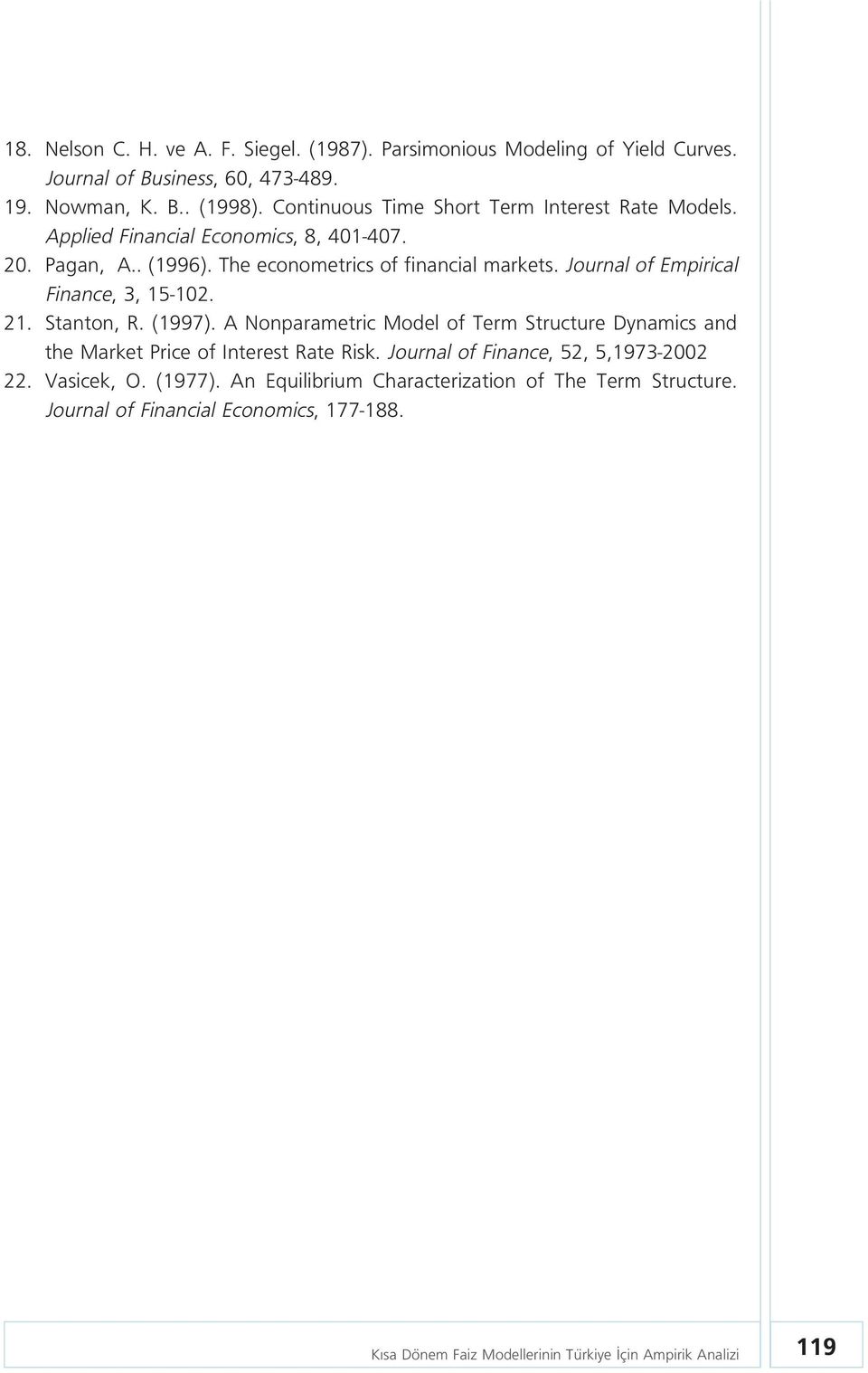 Journal of Empirical Finance, 3, 15-102. 21. Stanton, R. (1997). A Nonparametric Model of Term Structure Dynamics and the Market Price of Interest Rate Risk.