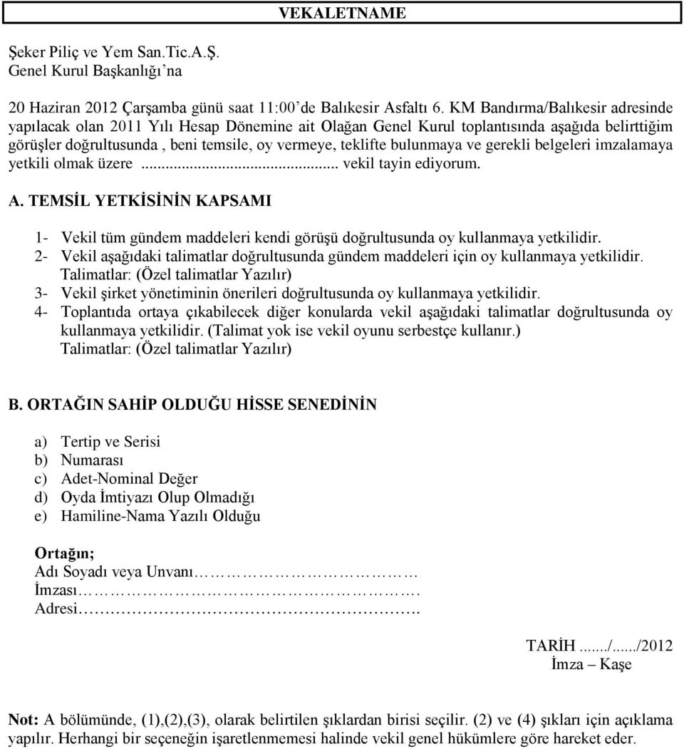 ve gerekli belgeleri imzalamaya yetkili olmak üzere... vekil tayin ediyorum. A. TEMSİL YETKİSİNİN KAPSAMI 1- Vekil tüm gündem maddeleri kendi görüşü doğrultusunda oy kullanmaya yetkilidir.