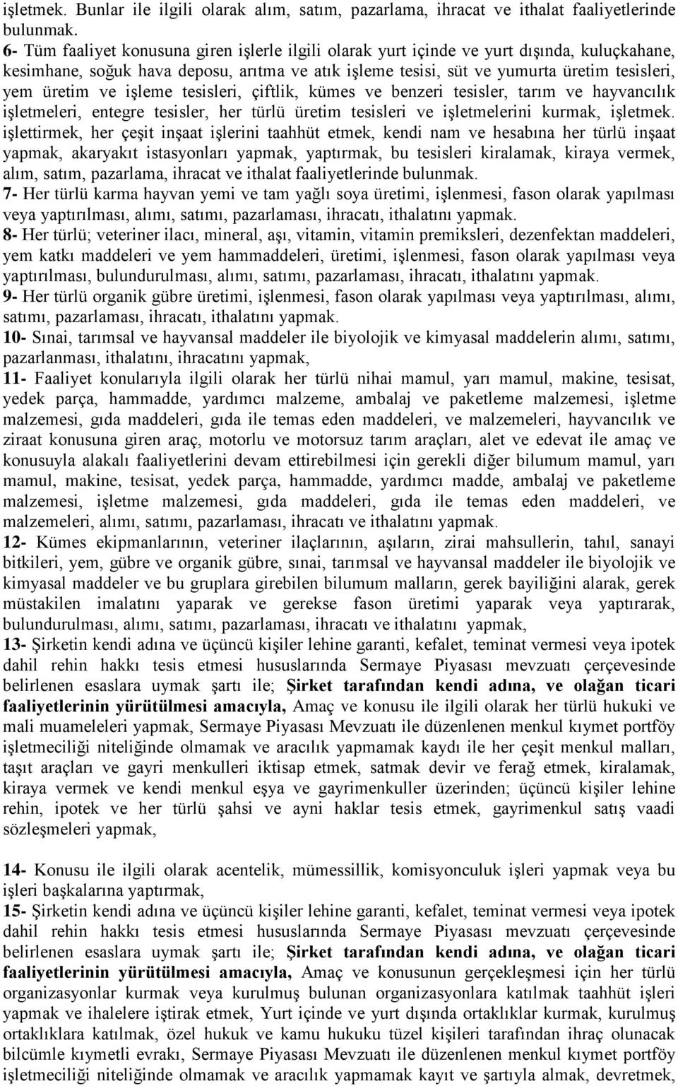 ve işleme tesisleri, çiftlik, kümes ve benzeri tesisler, tarım ve hayvancılık işletmeleri, entegre tesisler, her türlü üretim tesisleri ve işletmelerini kurmak, işletmek.