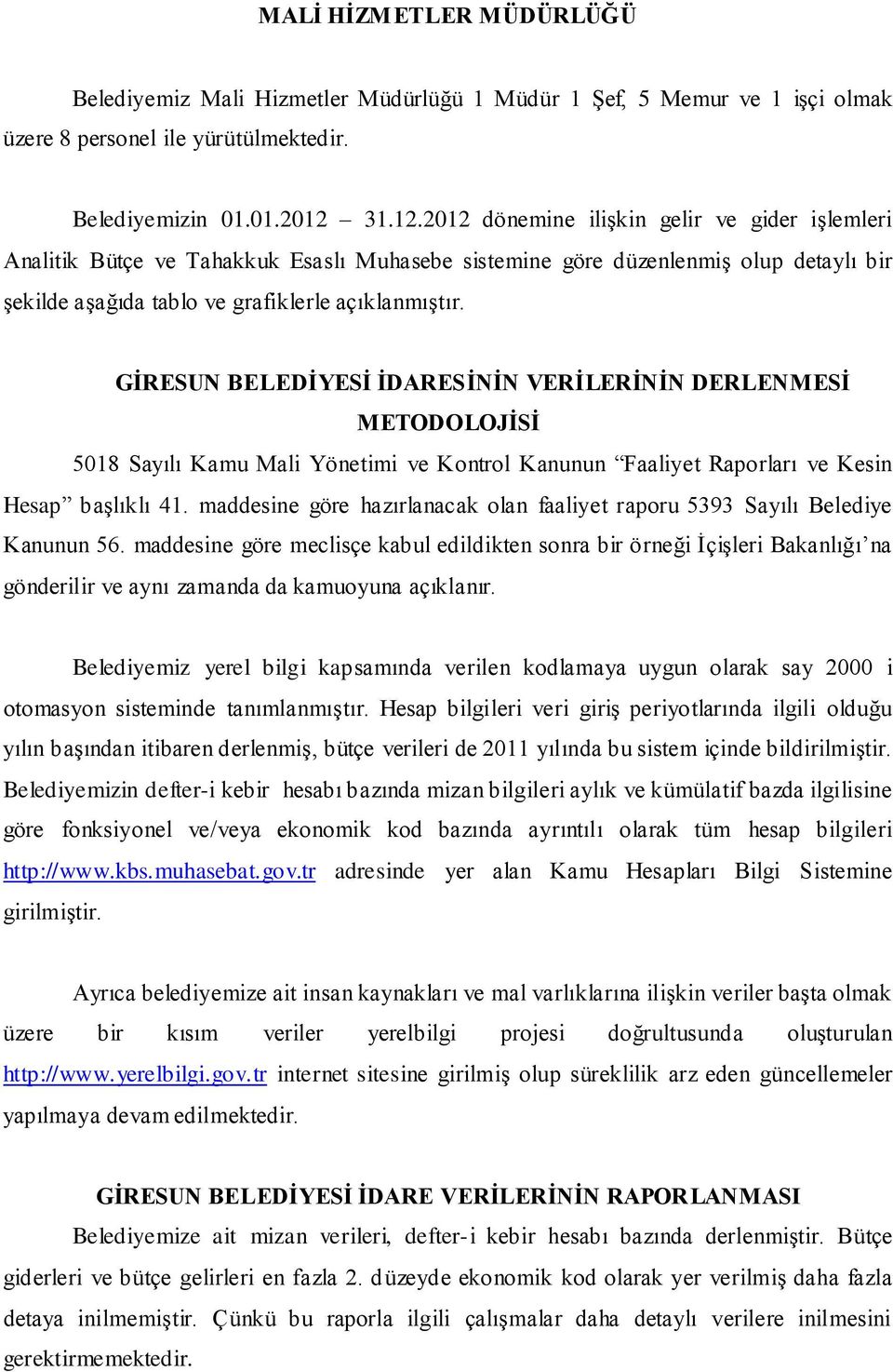 GĠRESUN BELEDĠYESĠ ĠDARESĠNĠN VERĠLERĠNĠN DERLENMESĠ METODOLOJĠSĠ 5018 Sayılı Kamu Mali Yönetimi ve Kontrol Kanunun Faaliyet Raporları ve Kesin Hesap başlıklı 41.