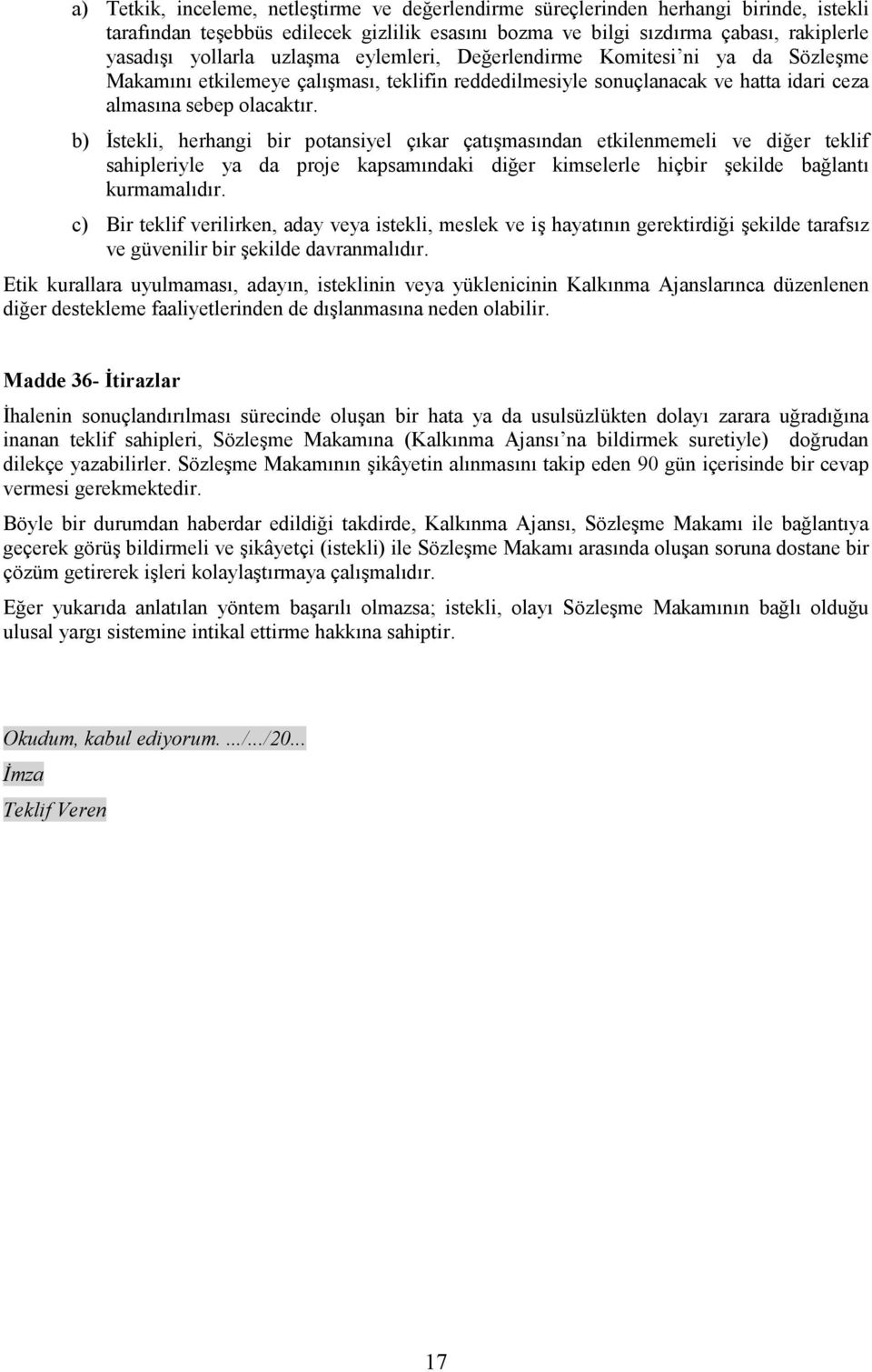 b) Đstekli, herhangi bir potansiyel çıkar çatışmasından etkilenmemeli ve diğer teklif sahipleriyle ya da proje kapsamındaki diğer kimselerle hiçbir şekilde bağlantı kurmamalıdır.