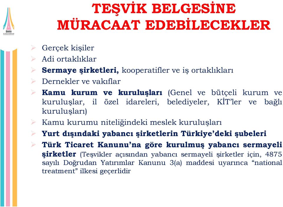 niteliğindeki meslek kuruluşları Yurt dıģındaki yabancı Ģirketlerin Türkiye deki Ģubeleri Türk Ticaret Kanunu na göre kurulmuģ yabancı sermayeli
