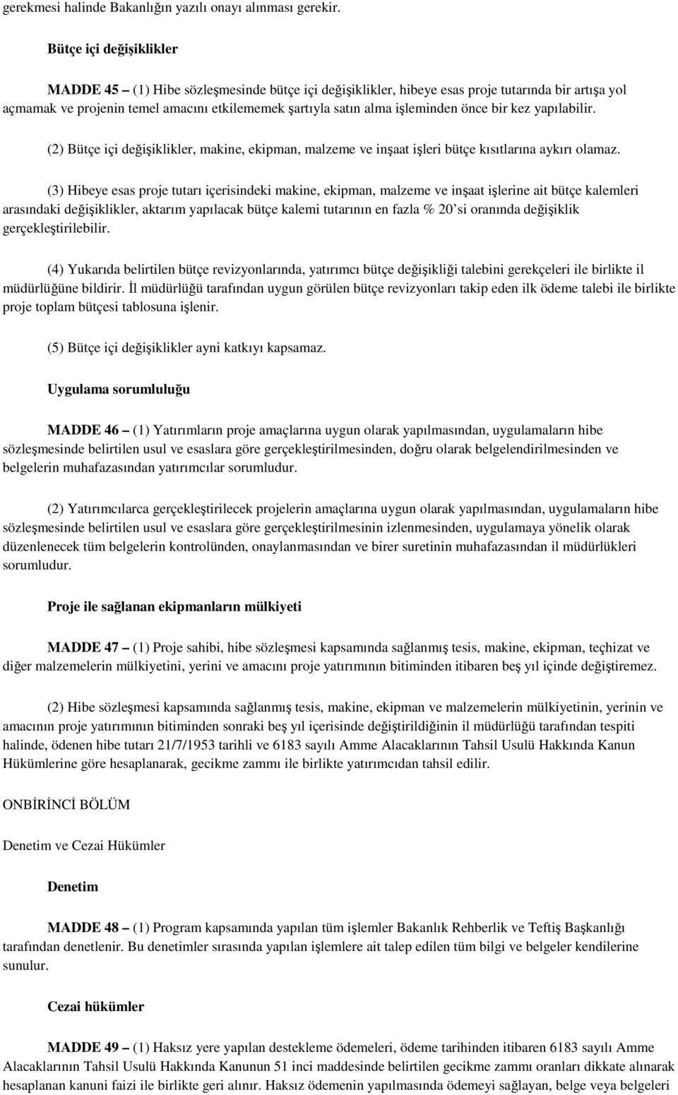 önce bir kez yapılabilir. (2) Bütçe içi değişiklikler, makine, ekipman, malzeme ve inşaat işleri bütçe kısıtlarına aykırı olamaz.