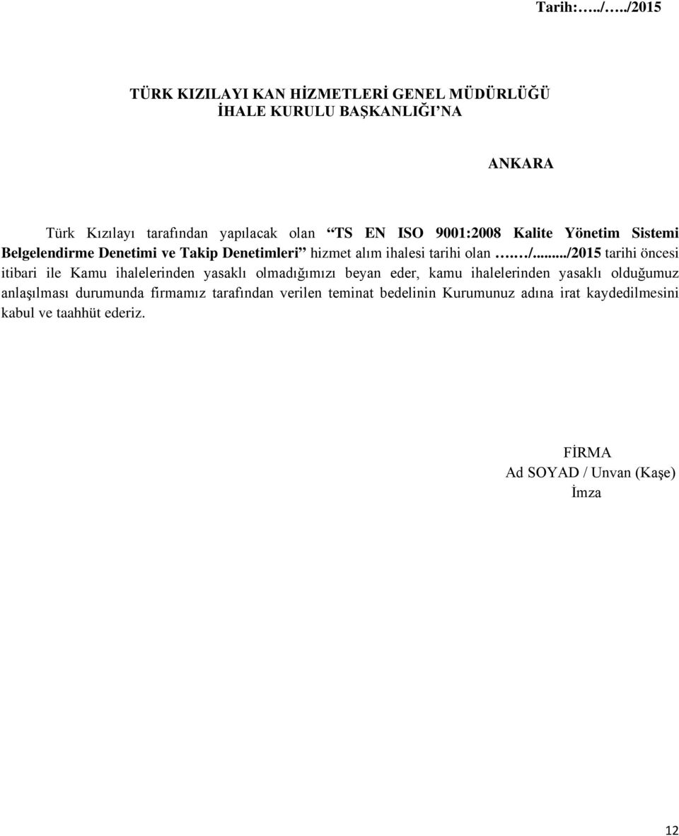 9001:2008 Kalite Yönetim Sistemi Belgelendirme Denetimi ve Takip Denetimleri hizmet alım ihalesi tarihi olan. /.