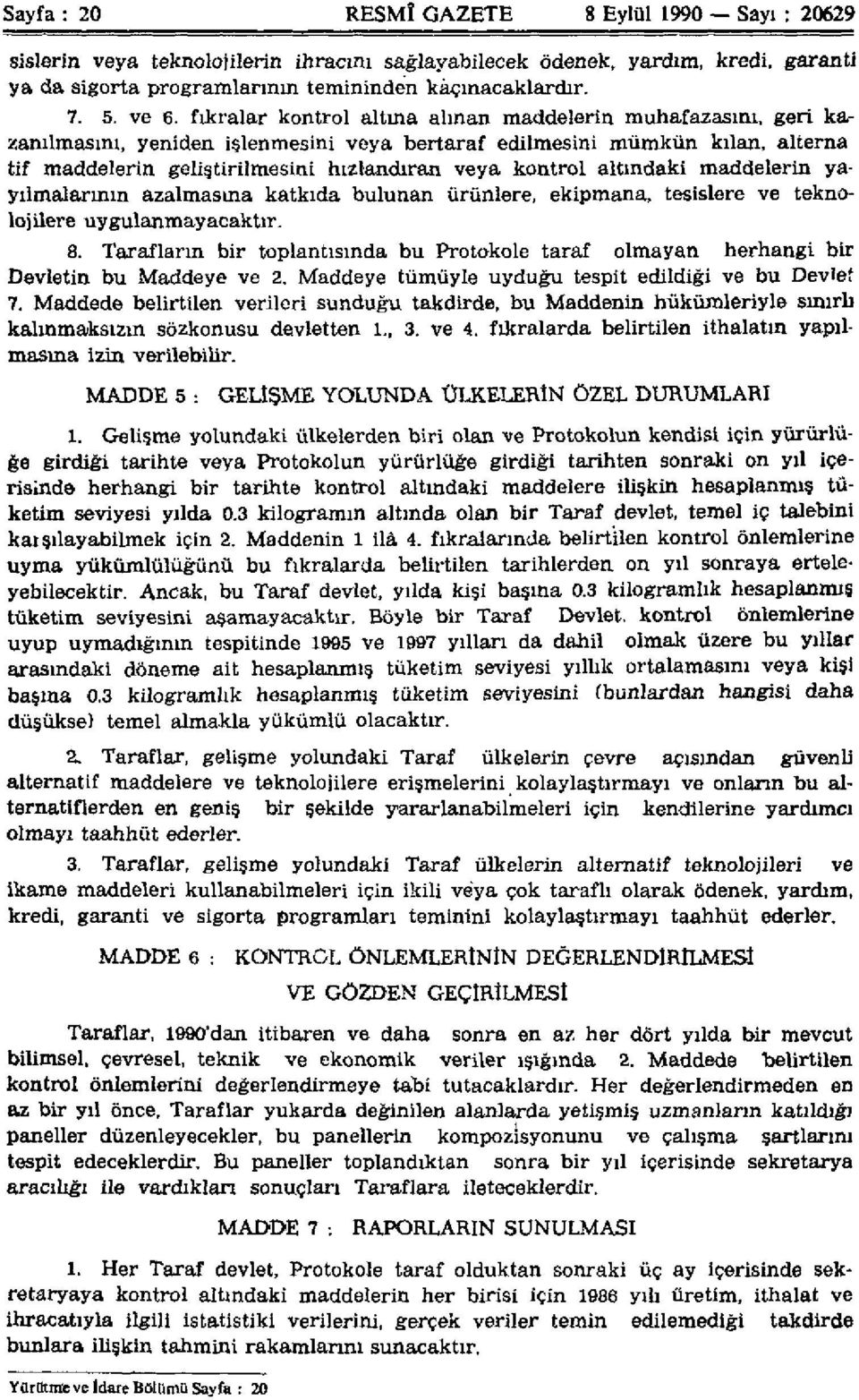 Tarafların bir toplantısında bu Protokole taraf olmayan herhangi bir Devletin bu Maddeye ve 2. Maddeye tümüyle uyduğu tespit edildiği ve bu Devlet 7.