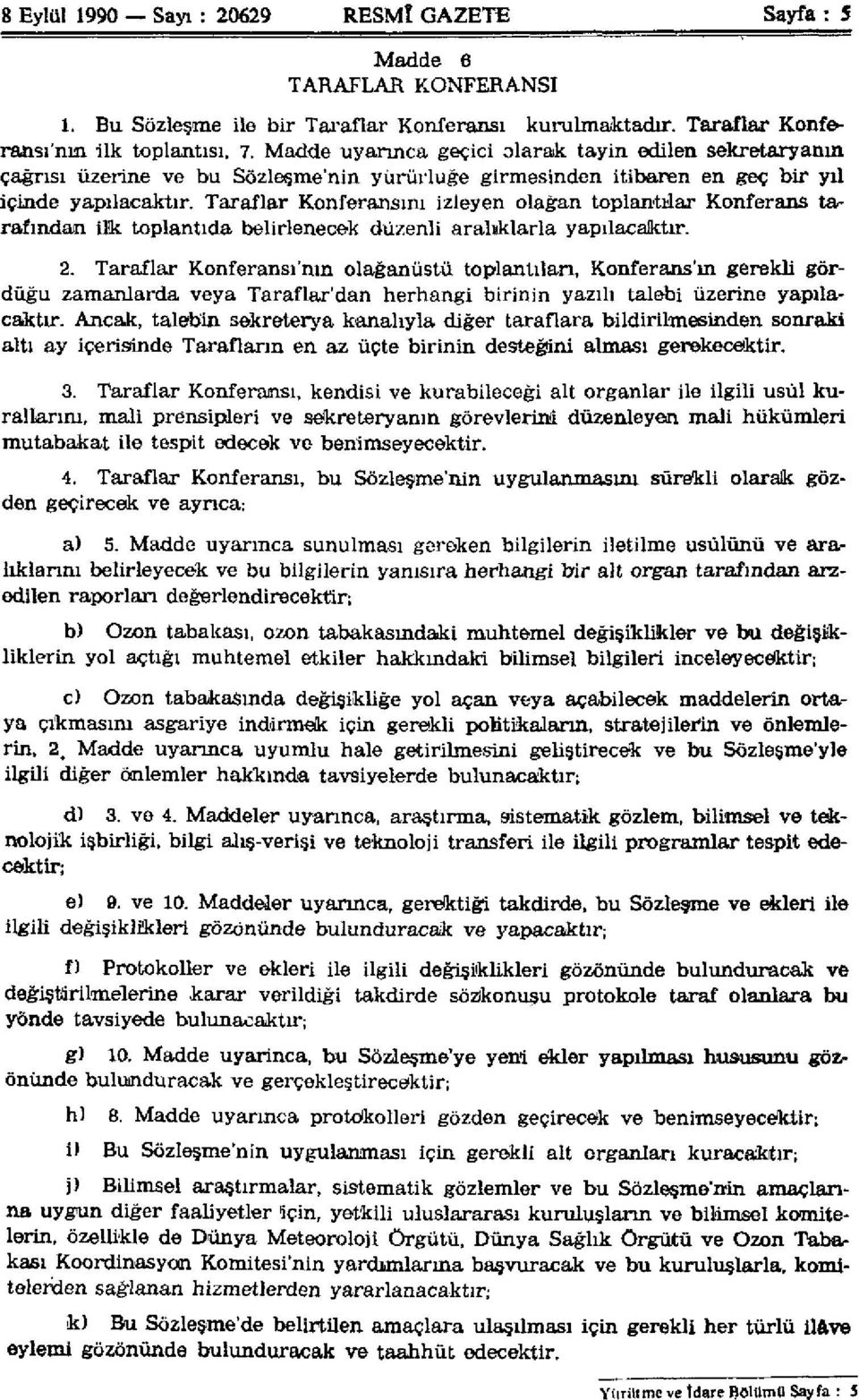 Taraflar Konferansını izleyen olağan toplantılar Konferans 2. Taraflar Konferansı'nın olağanüstü toplantıları, Konferans'ın gerekli gördü caktır.