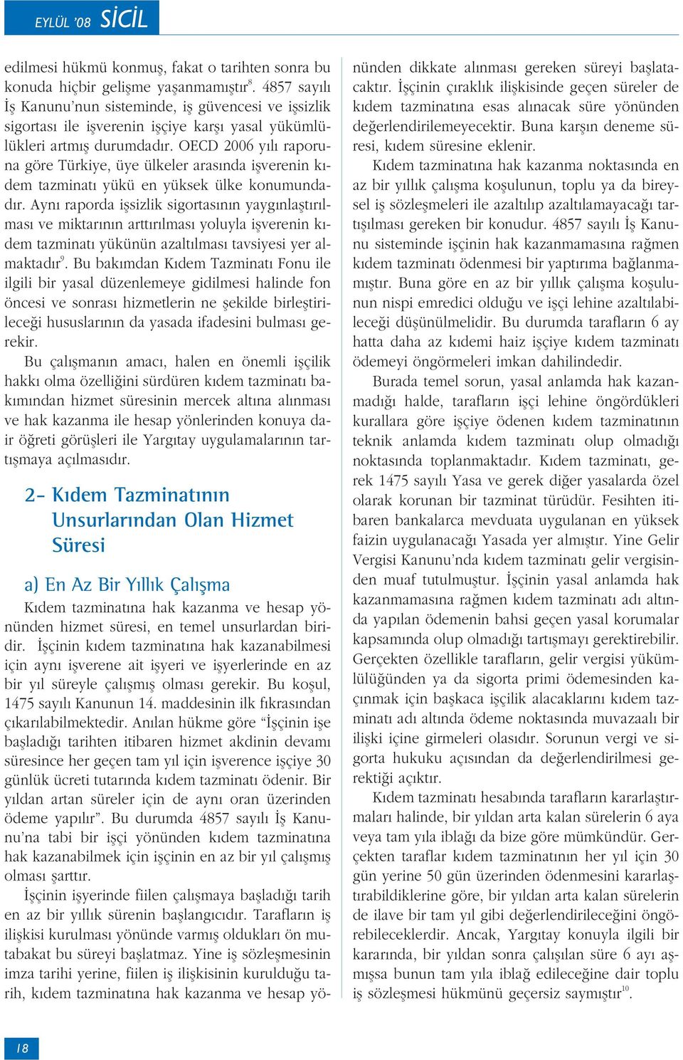 OECD 2006 y l raporuna göre Türkiye, üye ülkeler aras nda iflverenin k - dem tazminat yükü en yüksek ülke konumundad r.