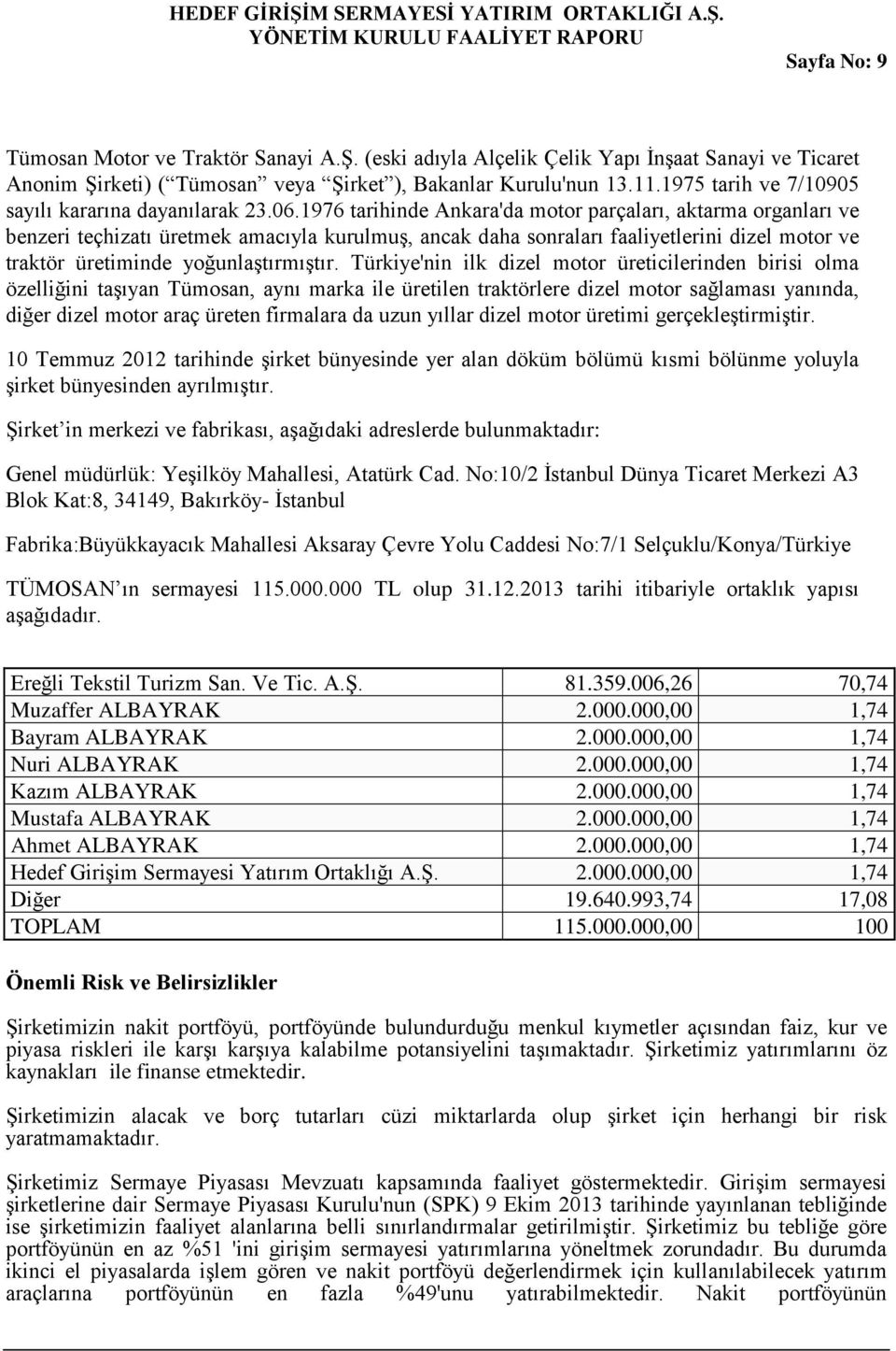 1976 tarihinde Ankara'da motor parçaları, aktarma organları ve benzeri teçhizatı üretmek amacıyla kurulmuş, ancak daha sonraları faaliyetlerini dizel motor ve traktör üretiminde yoğunlaştırmıştır.