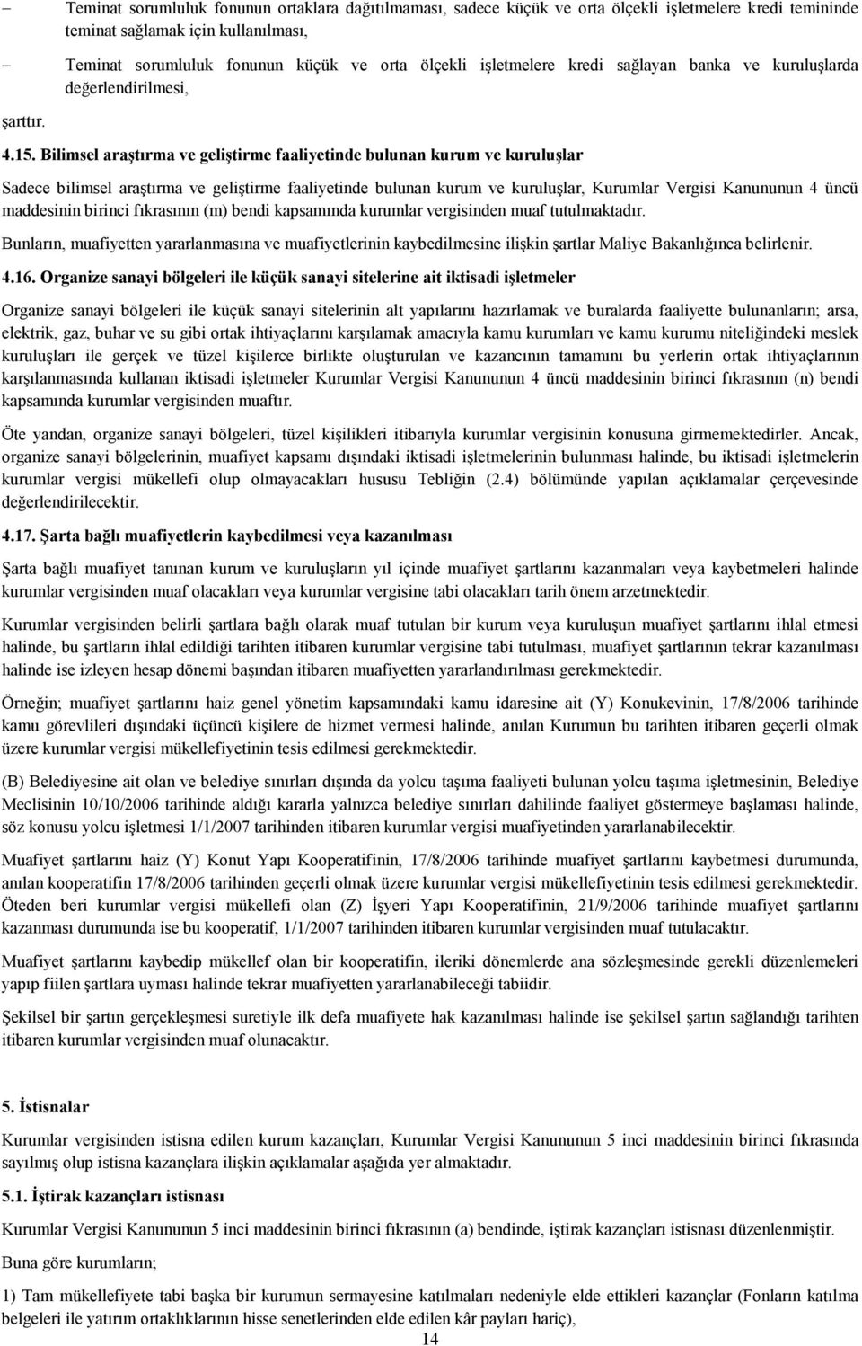 Bilimsel araştırma ve geliştirme faaliyetinde bulunan kurum ve kuruluşlar Sadece bilimsel araştırma ve geliştirme faaliyetinde bulunan kurum ve kuruluşlar, Kurumlar Vergisi Kanununun 4 üncü