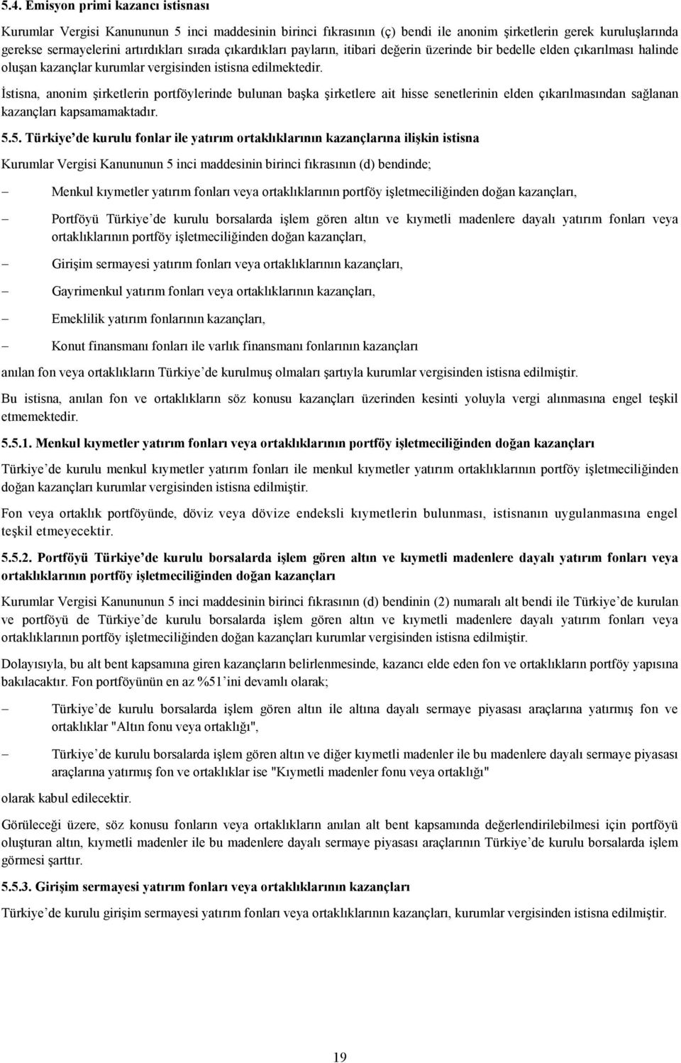 Đstisna, anonim şirketlerin portföylerinde bulunan başka şirketlere ait hisse senetlerinin elden çıkarılmasından sağlanan kazançları kapsamamaktadır. 5.