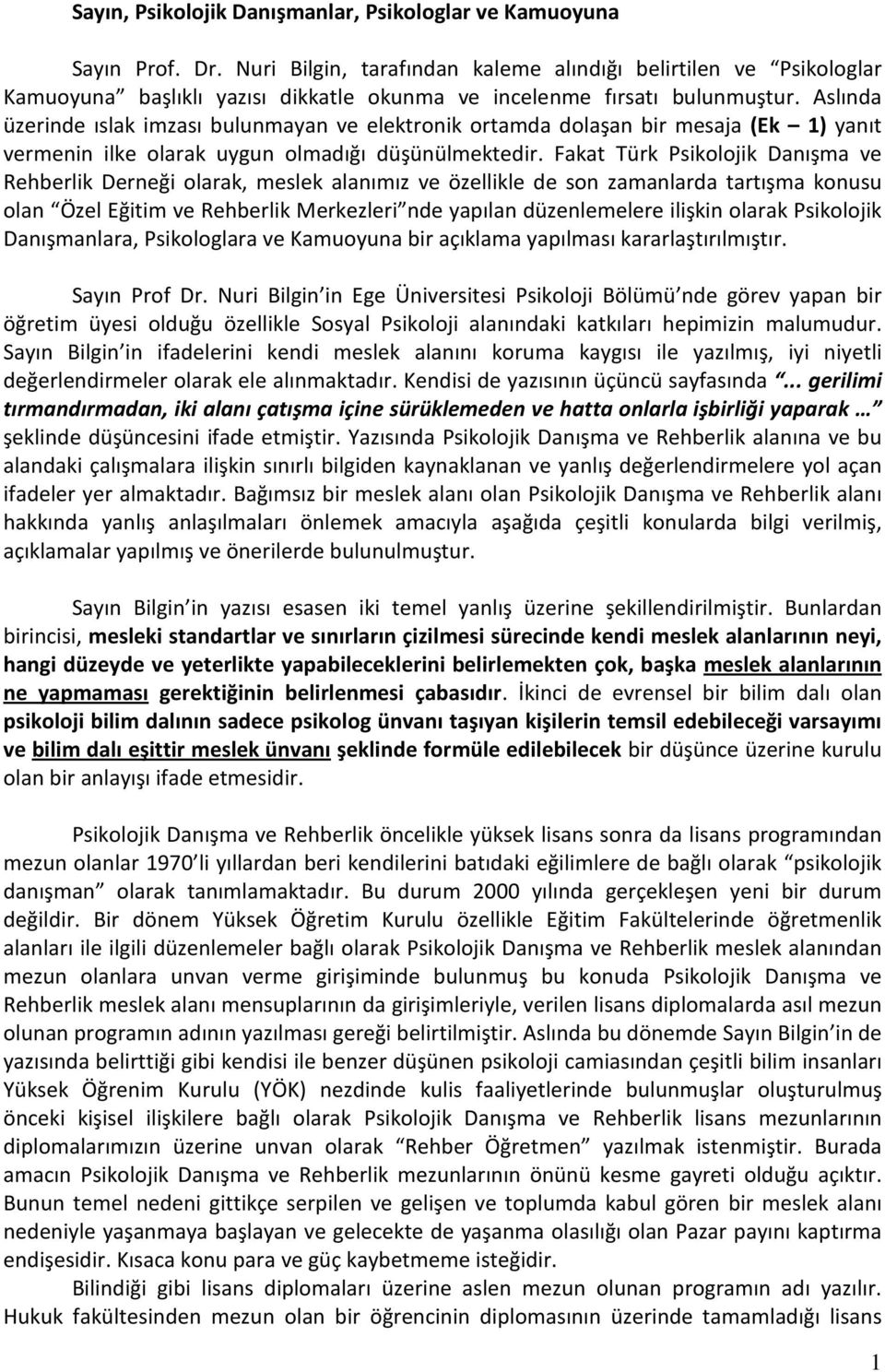 Aslında üzerinde ıslak imzası bulunmayan ve elektronik ortamda dolaşan bir mesaja (Ek 1) yanıt vermenin ilke olarak uygun olmadığı düşünülmektedir.