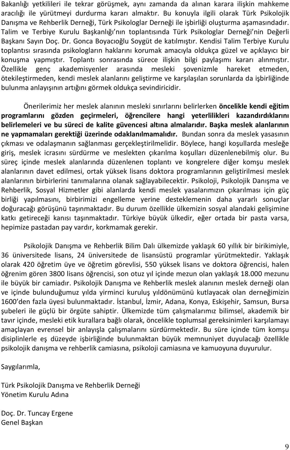 Talim ve Terbiye Kurulu Başkanlığı nın toplantısında Türk Psikologlar Derneği nin Değerli Başkanı Sayın Doç. Dr. Gonca Boyacıoğlu Soygüt de katılmıştır.